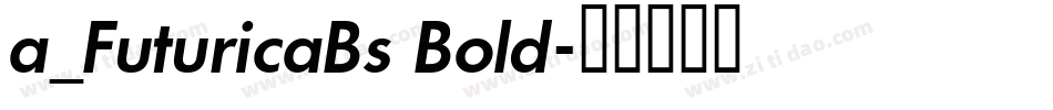 a_FuturicaBs Bold字体转换